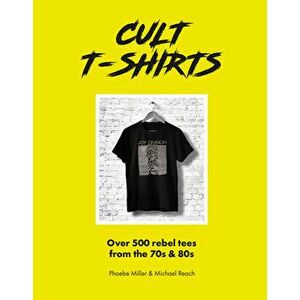 Cult T-Shirts. Over 500 rebel tees from the 70s and 80s, Hardback - Michael Reach imagine