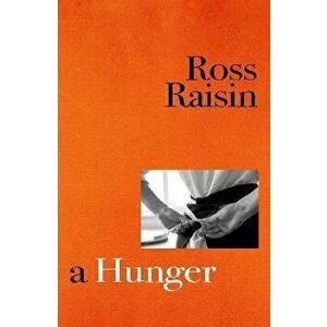 A Hunger. From the prizewinning author of GOD'S OWN COUNTRY, Hardback - Ross Raisin imagine