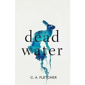 Dead Water. A novel of folk horror, Hardback - C. A. Fletcher imagine