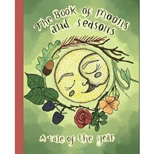 The Book Of Moons And Seasons, Paperback - Hannah McDonald imagine