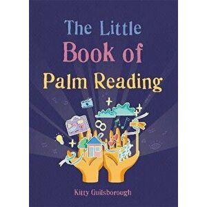 The Little Book of Palm Reading, Paperback - Kitty Guilsborough imagine