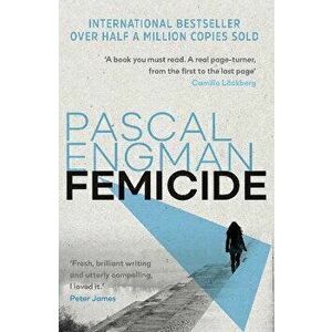 Femicide. the latest BESTSELLING THRILLER from Scandinavia, Paperback - Pascal Engman imagine