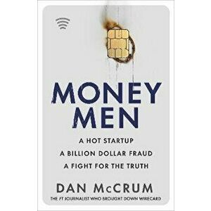 Money Men. The inspiration for Netflix's Skandal! A Hot Startup, A Billion Dollar Fraud, A Fight for the Truth, Hardback - Dan McCrum imagine