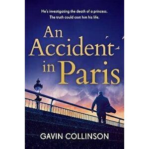 An Accident in Paris. The stunning new Princess Diana conspiracy thriller you won't be able to put down, Paperback - Gavin Collinson imagine