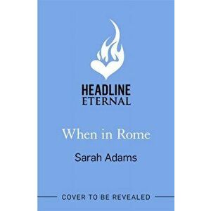 When in Rome. The charming new rom-com from the author of the TikTok sensation, THE CHEAT SHEET!, Paperback - Sarah Adams imagine