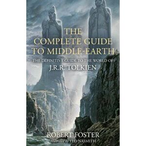 The Complete Guide to Middle-earth. The Definitive Guide to the World of J.R.R. Tolkien, Illustrated ed, Hardback - Robert Foster imagine
