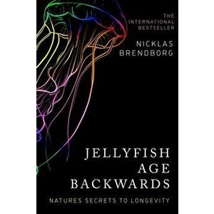 Jellyfish Age Backwards. Nature's Secrets to Longevity, Hardback - Nicklas Brendborg imagine