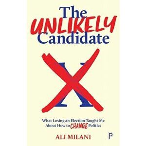 The Unlikely Candidate. What Losing an Election Taught Me about How to Change Politics, Paperback - *** imagine