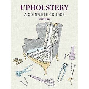 Upholstery. A Complete Course - New Edition, Paperback - David James imagine