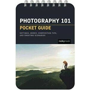 Photography 101: Pocket Guide, Spiral Bound - Rocky Nook imagine