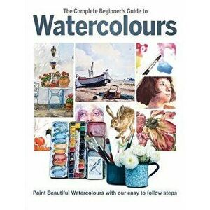 The Complete Beginner's Guide To Watercolours, Hardback - Phillipa Grafton imagine