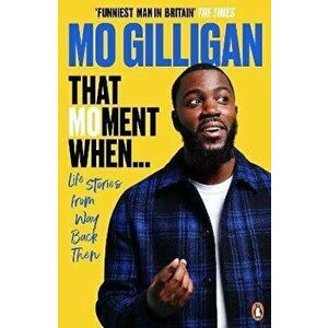 That Moment When. Life Stories from Way Back Then, Paperback - Mo Gilligan imagine