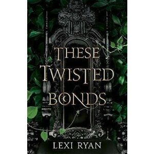 These Twisted Bonds. the #1 New York Times bestseller, Hardback - Lexi Ryan imagine