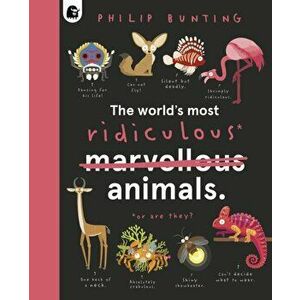 The World's Most Ridiculous Animals, Hardback - Philip Bunting imagine