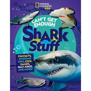 Can't Get Enough Shark Stuff, Paperback - National Geographic Kids imagine