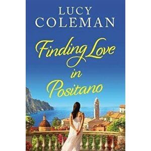 Finding Love in Positano. The BRAND NEW escapist, romantic read from author Lucy Coleman, Paperback - Lucy Coleman imagine