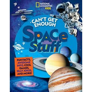 Can't Get Enough Space Stuff, Paperback - National Geographic Kids imagine