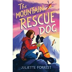 The Mountain Rescue Dog, Paperback - Juliette Forrest imagine