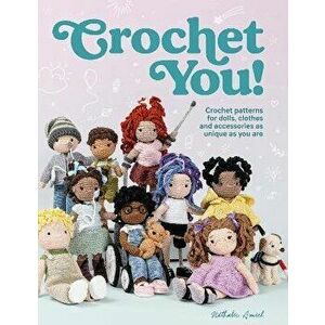 Crochet You!. Crochet patterns for dolls, clothes and accessories as unique as you are, Paperback - Nathalie Amiel imagine