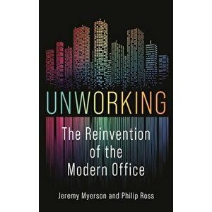 Unworking. The Reinvention of the Modern Office, Hardback - Philip Ross imagine