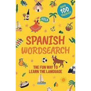 Spanish Wordsearch. The Fun Way to Learn the Language: Over 100 Puzzles!, Paperback - Eric Saunders imagine
