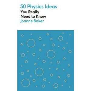 50 Physics Ideas You Really Need to Know, Paperback - Joanne Baker imagine
