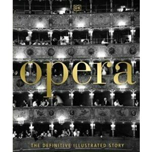 Opera. The Definitive Illustrated Story, Hardback - Leslie Dunton-Downer imagine