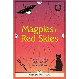 Magpies & Red Skies. The enchanting origins of 100 superstitions, Hardback - Willow Winsham imagine