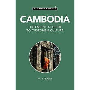 Cambodia - Culture Smart!. The Essential Guide to Customs & Culture, 2 Revised edition, Paperback - Kate Reavill imagine