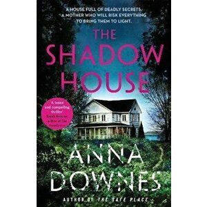 The Shadow House. A haunting psychological suspense thriller that will keep you hooked for 2022, Paperback - Anna Downes imagine