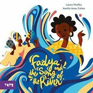 Fadya and the Song of the River, Hardback - Laura Nsafou imagine