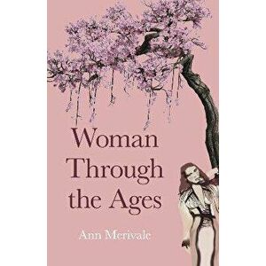 Woman Through the Ages, Paperback - Ann Merivale imagine
