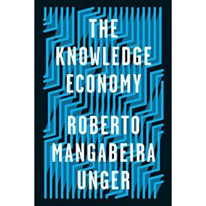 The Knowledge Economy, Paperback - Roberto Mangabeira Unger imagine