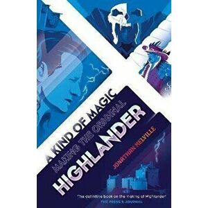 A Kind of Magic. Making the Original Highlander, Paperback - Jonathan Melville imagine