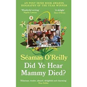 Did Ye Hear Mammy Died?. 'hilarious, tender, absurd, delightful and charming' Nina Stibbe, Paperback - Seamas O'Reilly imagine
