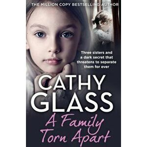A Family Torn Apart. Three Sisters and a Dark Secret That Threatens to Separate Them for Ever, Paperback - Cathy Glass imagine
