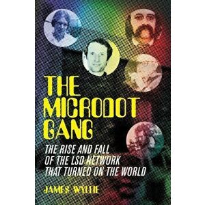 The Microdot Gang. The Rise and Fall of the LSD Network That Turned On the World, Hardback - James Wyllie imagine