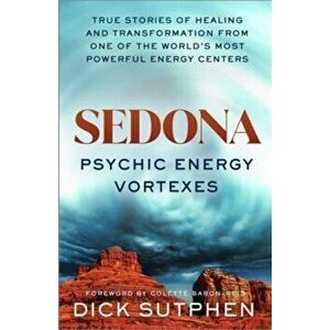 Sedona, Psychic Energy Vortexes. True Stories of Healing and Transformation from One of the World's Most Powerful Energy Centres, Paperback - Richard imagine