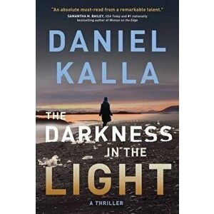 The Darkness in the Light. A Thriller, Paperback - Daniel Kalla imagine