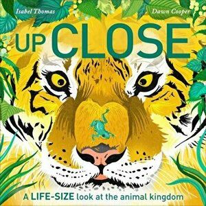Up Close. A life-size look at the animal kingdom, Hardback - Isabel Thomas imagine