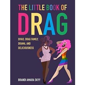 The Little Book of Drag. Divas, Drag Family, Drama, and Deliciousness, Hardback - Brandi Amara Skyy imagine