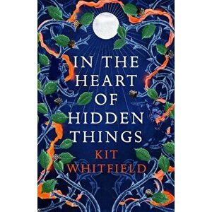 In the Heart of Hidden Things, Paperback - Kit Whitfield imagine
