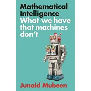 Mathematical Intelligence. What We Have that Machines Don't, Main, Hardback - Junaid Mubeen imagine