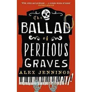 The Ballad of Perilous Graves, Paperback - Alex Jennings imagine