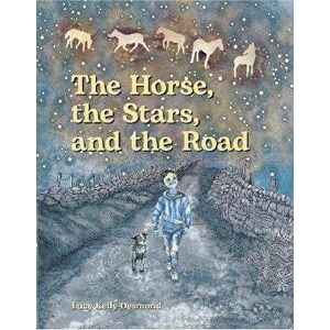 The Horse, the Stars and the Road, Paperback - Lucy Kelly-Desmond imagine