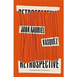 Retrospective, Hardback - Juan Gabriel Vasquez imagine