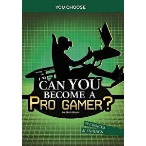 Can You Become a Pro Gamer?. An Interactive Adventure, Paperback - Eric Braun imagine