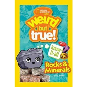 Weird But True Know-It-All: Rocks & Minerals, Paperback - National Geographic Kids imagine