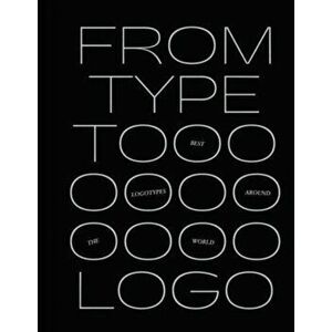 From Type to Logo. The best logotypes from around the world, Hardback - Victionary imagine
