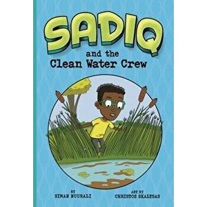 Sadiq and the Clean Water Crew, Paperback - Siman Nuurali imagine